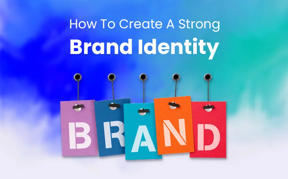 How To Build a Strong Brand Identity for Your Business